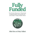 Fully Funded: The Christian Missionary's 7-Step Guide to Raising Support and Growing Your Donor Base in Today's Modern World - Paperback