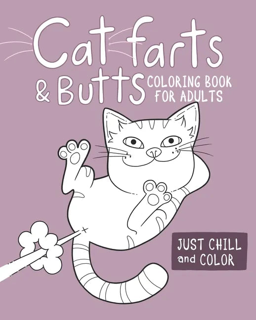 Cat Farts and Butts Coloring Book For Adults: Fun naughty cats showing their butts and letting the odd fart rip. No shame in their game. Adult stress - Paperback