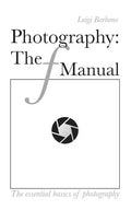 Photography: The f Manual: The essential basics of photography - Paperback