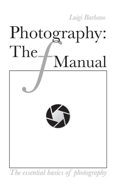 Photography: The f Manual: The essential basics of photography - Paperback