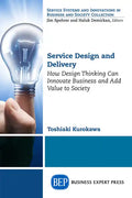 Service Design and Delivery: How Design Thinking Can Innovate Business and Add Value to Society - Paperback