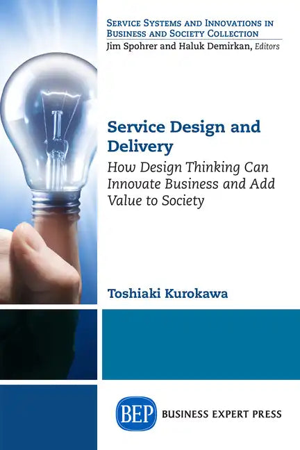 Service Design and Delivery: How Design Thinking Can Innovate Business and Add Value to Society - Paperback