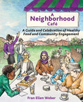 A Neighborhood Café: A Guide and Celebration of Healthy Food and Community Engagement, Color Edition - Paperback