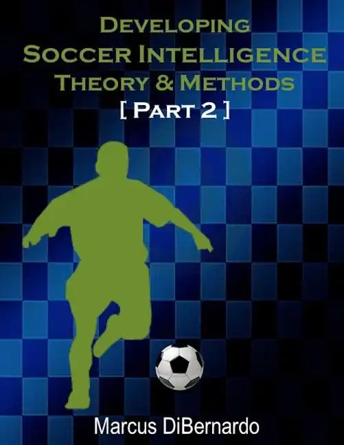 Developing Soccer Intelligence Part II: Theory & Methods - Paperback