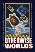 Otherwise Worlds: Against Settler Colonialism and Anti-Blackness - Paperback