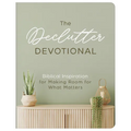 The Declutter Devotional: Biblical Inspiration for Making Room for What Matters - Paperback