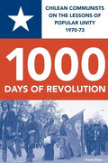 1000 Days of Revolution: Chilean Communists on the Lessons of Popular Unity 1970-73 - Paperback