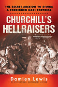 Churchill's Hellraisers: The Thrilling Secret Ww2 Mission to Storm a Forbidden Nazi Fortress - Paperback