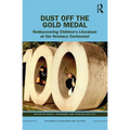 Dust Off the Gold Medal: Rediscovering Children's Literature at the Newbery Centennial - Paperback