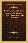 The Tryall of a Christian's Growth in Mortification Purging Out Corruption or Vivification - Paperback
