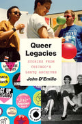 Queer Legacies: Stories from Chicago's LGBTQ Archives - Paperback