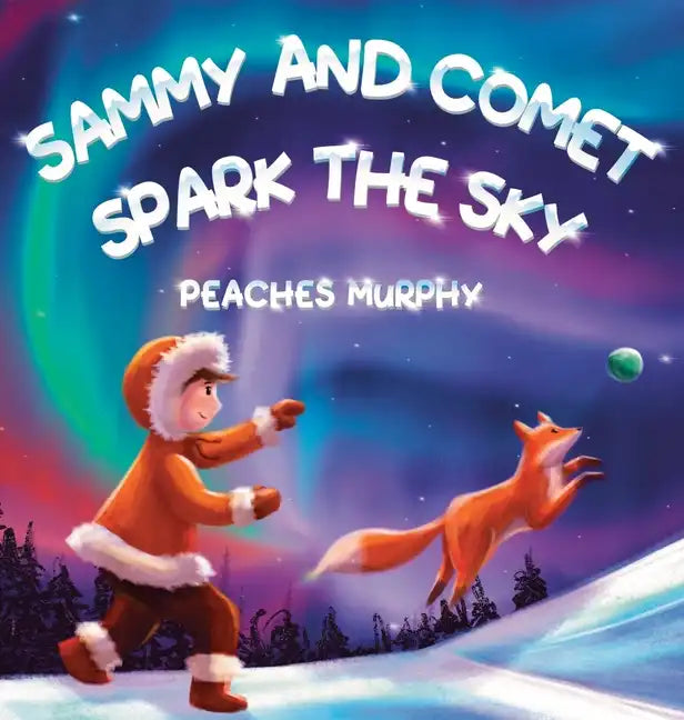 Sammy and Comet Spark the Sky: An Enchanting Picture Book for Ages 4-8 - Hardcover