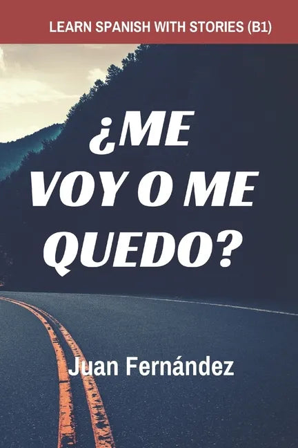 Learn Spanish with Stories (B1): ¿Me voy o me quedo? - Spanish Intermediate - Paperback