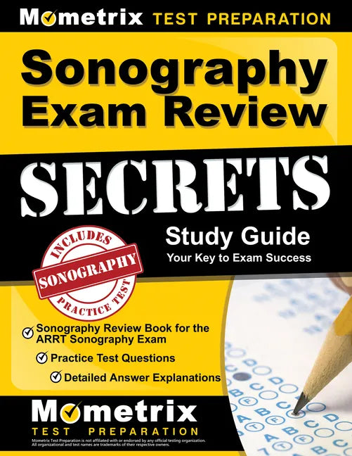 Sonography Exam Review Secrets Study Guide - Sonography Review Book for the Arrt Sonography Exam, Practice Test Questions, Detailed Answer Explanation - Paperback
