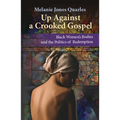Up Against a Crooked Gospel: Black Women's Bodies and the Politics of Redemption - Paperback