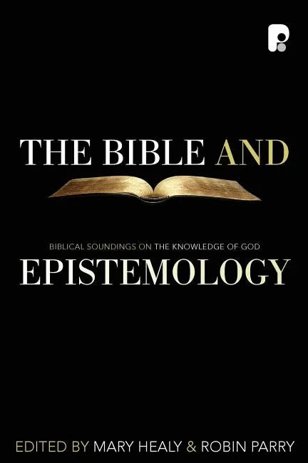 The Bible and Epistemology: Biblical Soundings on the Knowledge of God - Paperback