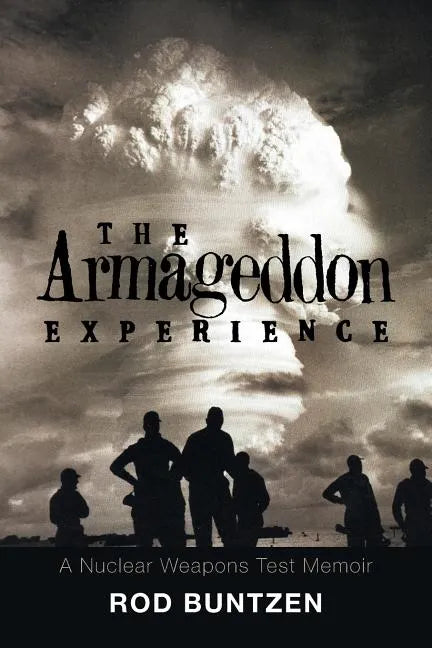 The Armageddon Experience: -A Nuclear Weapons Test Memoir- - Paperback