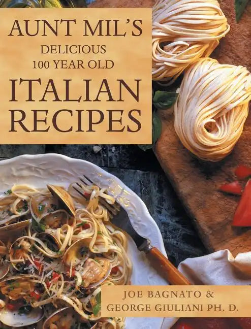 Aunt Mil's Delicious 100 Year Old Italian Recipes - Hardcover
