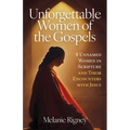 Unforgettable Women of the Gospels: 8 Unnamed Women in Scripture and Their Encounters with Jesus - Paperback