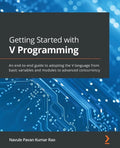 Getting Started with V Programming: An end-to-end guide to adopting the V language from basic variables and modules to advanced concurrency - Paperback