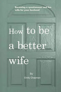 How to be a better wife: Becoming a spontaneous and fun wife for your husband - Paperback