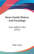 Keese Family History And Genealogy: From 1690 To 1911 (1911) - Hardcover