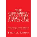 The Nuremburg War Crimes Trials - The Justice Case: Jurisdiction, Legal Process and its Relevance Today - Paperback