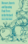 Diseases, Insects and Spraying Fruit Trees in the Orchard - Paperback