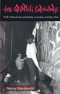 The Graffiti Subculture: Youth, Masculinity and Identity in London and New York - Paperback