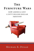 The Furniture Wars: How America Lost a 50 Billion Dollar Industry - Paperback