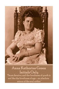 Anna Katherine Green - Initials Only: "Faces deceive, and the loveliness of youth is not like the loveliness of age - an absolute mirror of the soul w - Paperback