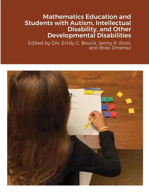 Mathematics Education and Students with Autism, Intellectual Disability, and Other Developmental Disabilities: Edited by Drs. Emily C. Bouck, Jenny R. - Paperback