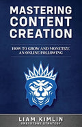 Mastering Content Creation: How to Grow and Monetize an Online Following: (Grow Your Youtube, Instagram, Twitch, Facebook, or Blog Following!) - Paperback