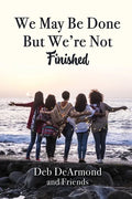 We May Be Done, But We're Not Finished - Paperback
