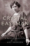 Crystal Eastman: A Revolutionary Life - Hardcover