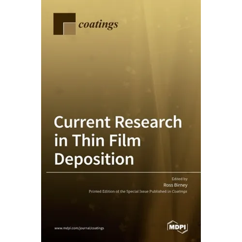 Current Research in Thin Film Deposition: Applications, Theory, Processing, and Characterisation - Hardcover
