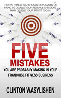 Five Mistakes You Are Probably Making In Your Franchise Fitness Business - Paperback