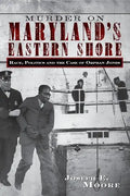Murder on Maryland's Eastern Shore: Race, Politics and the Case of Orphan Jones - Hardcover