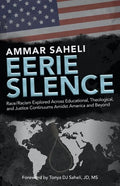 Eerie Silence: Race/Racism Explored Across Educational, Theological, and Justice Continuums Amidst America and Beyond - Paperback