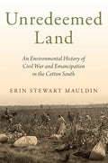Unredeemed Land: An Environmental History of Civil War and Emancipation in the Cotton South - Paperback