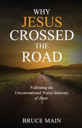 Why Jesus Crossed the Road: Following the Unconventional Travel Itinerary of Jesus - Paperback