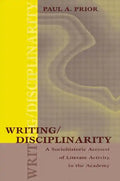 Writing/Disciplinarity: A Sociohistoric Account of Literate Activity in the Academy - Paperback