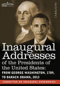 Inaugural Addresses of the Presidents of the United States: From George Washington, 1789, to Barack Obama, 2013 - Hardcover