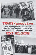 TRANS/gressive: How Transgender Activists Took on Gay Rights, Feminism, the Media & Congress... and Won! - Paperback