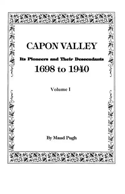 Capon Valley. Its Pioneers and Their Descendants, 1698 to 1940 - Paperback