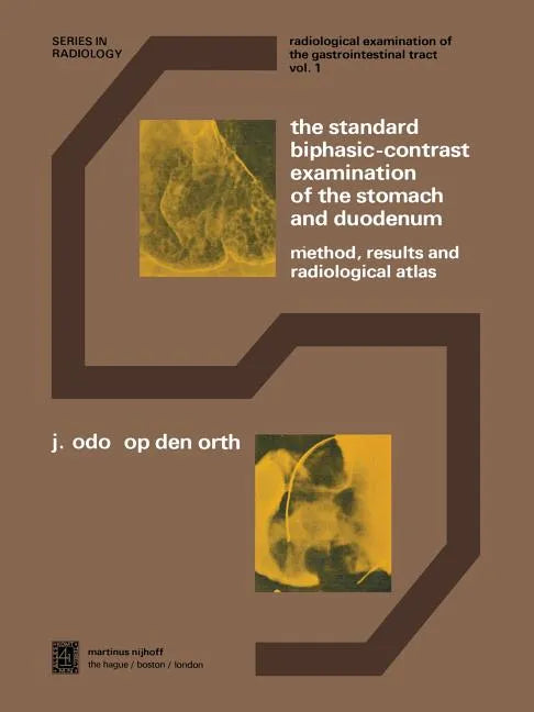 The Standard Biphasic-Contrast Examination of the Stomach and Duodenum: Method, Results, and Radiological Atlas - Paperback