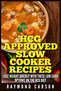 HCG Approved Slow Cooker Recipes: Lose Weight Quickly With These Low Carb Options on the HCG Diet - Paperback