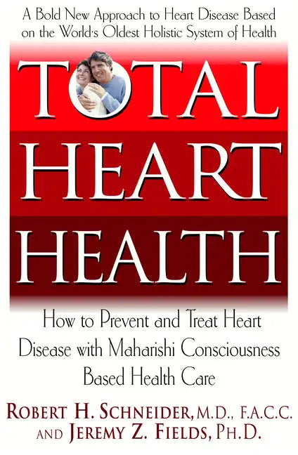 Total Heart Health: How to Prevent and Reverse Heart Disease with the Maharishi Vedic Approach to Health - Hardcover