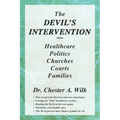 The DEVIL'S INTERVENTION into Healthcare Politics Churches Courts Families - Paperback