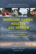 Hurricane Harvey, Houston and Heroism: Celebrating the Compassion, Caring and Goodness of Ethical Intelligence in Action - Paperback